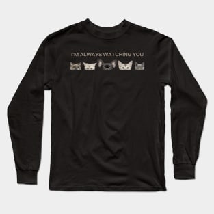 I'm always watching you cats dogs Long Sleeve T-Shirt